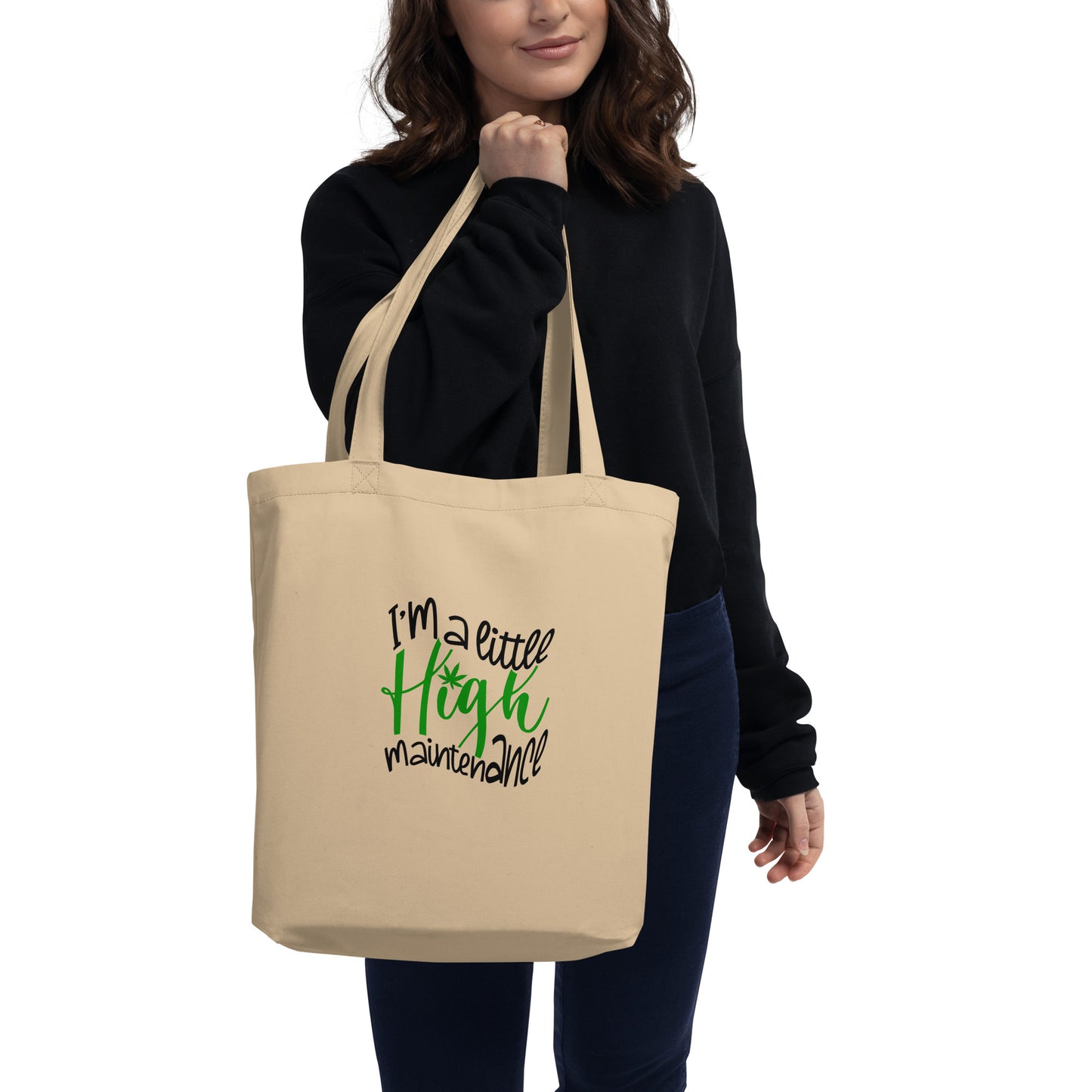 Eco Tote Bag / I’m A Little High Maintenance