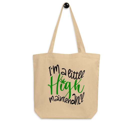 Eco Tote Bag / I’m A Little High Maintenance