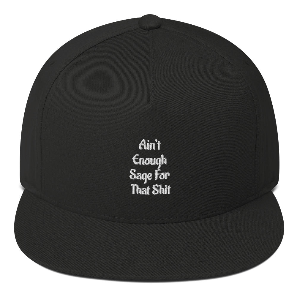 Ain’t Enough Sage For That Shit Flat Bill Cap
