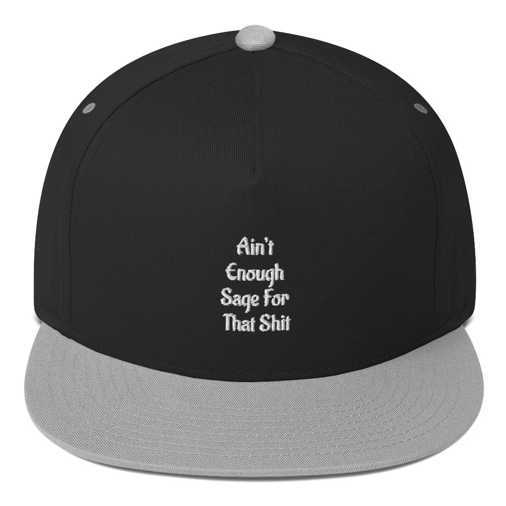 Ain’t Enough Sage For That Shit Flat Bill Cap