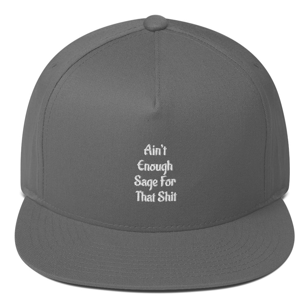 Ain’t Enough Sage For That Shit Flat Bill Cap