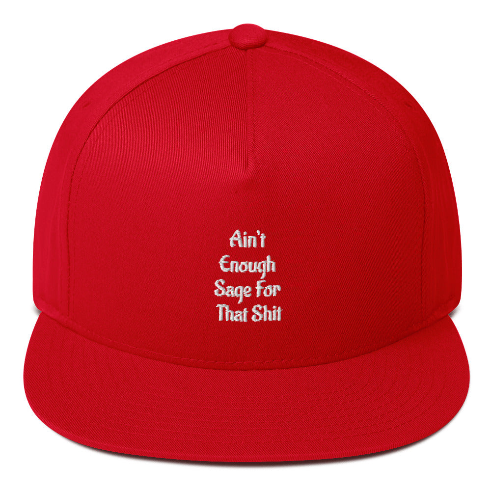 Ain’t Enough Sage For That Shit Flat Bill Cap