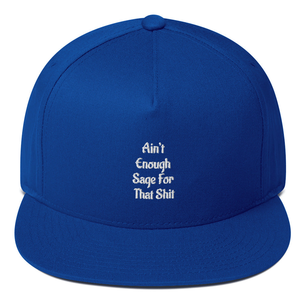 Ain’t Enough Sage For That Shit Flat Bill Cap