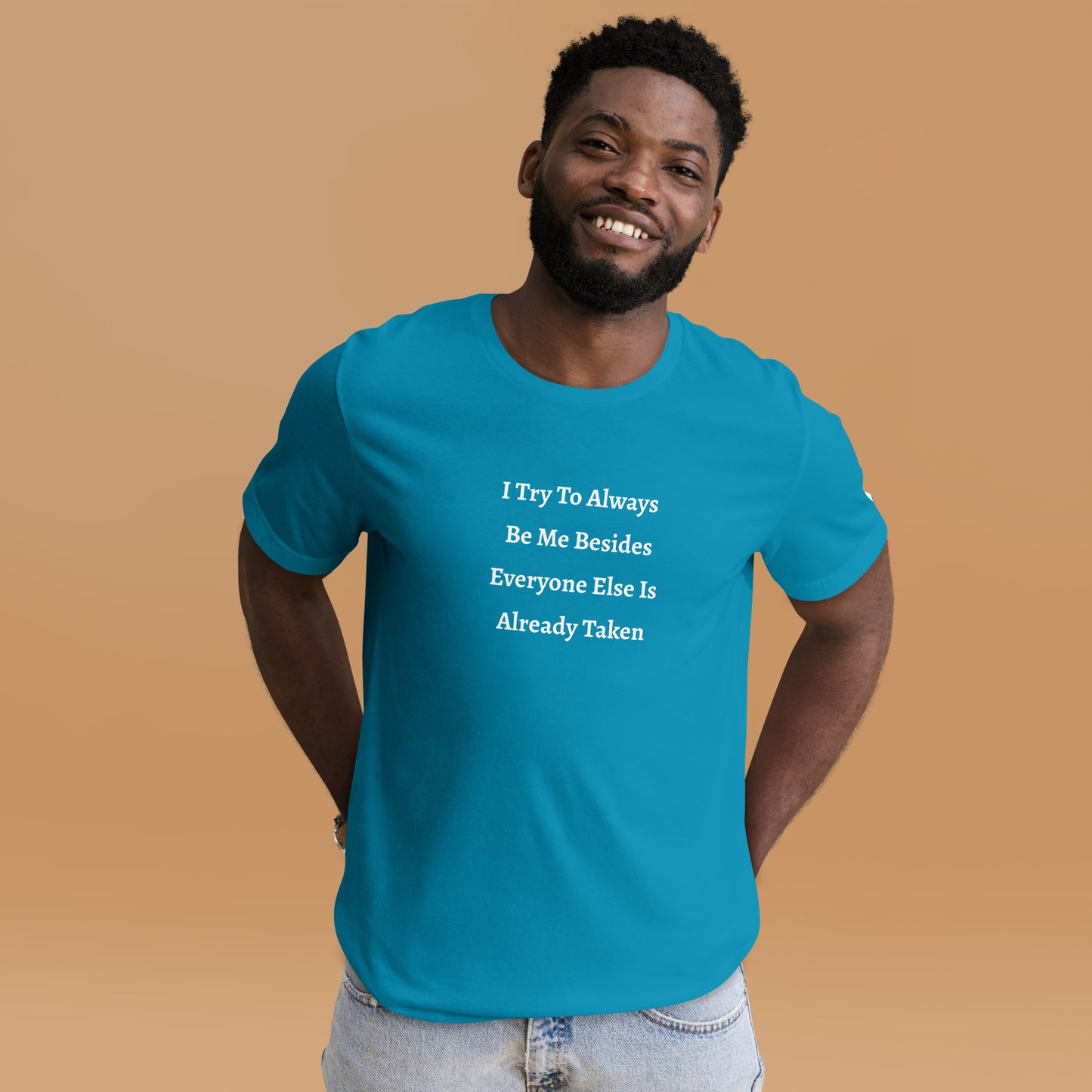 Unisex T-Shirt / I Try To Always Be Myself Besides Everyone Else Is Already Taken