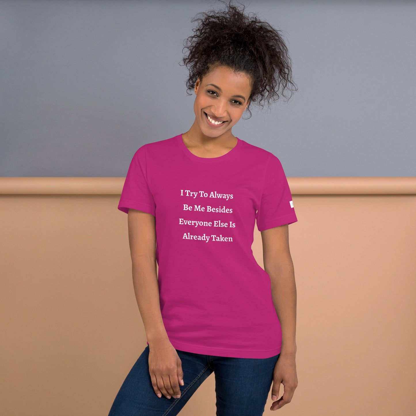 Unisex T-Shirt / I Try To Always Be Myself Besides Everyone Else Is Already Taken