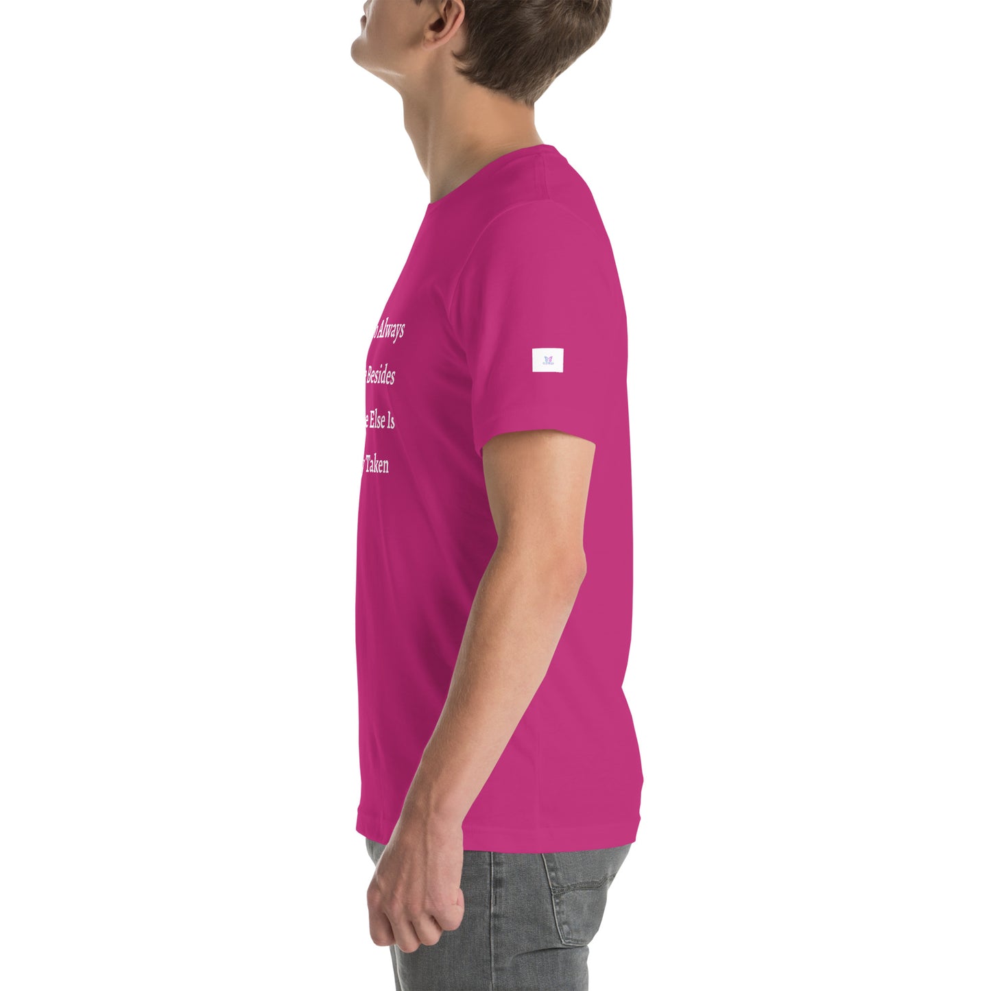Unisex T-Shirt / I Try To Always Be Myself Besides Everyone Else Is Already Taken