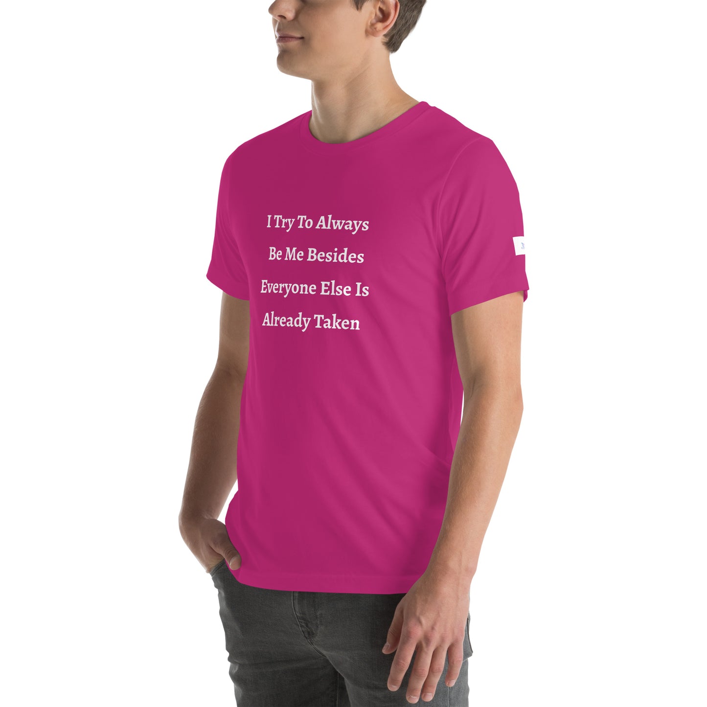 Unisex T-Shirt / I Try To Always Be Myself Besides Everyone Else Is Already Taken