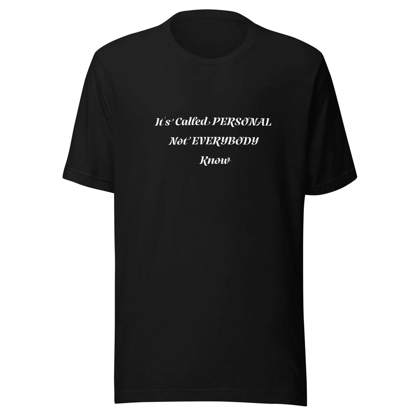 Unisex T-Shirt / It’s Called PERSONAL Not EVERYBODY Know