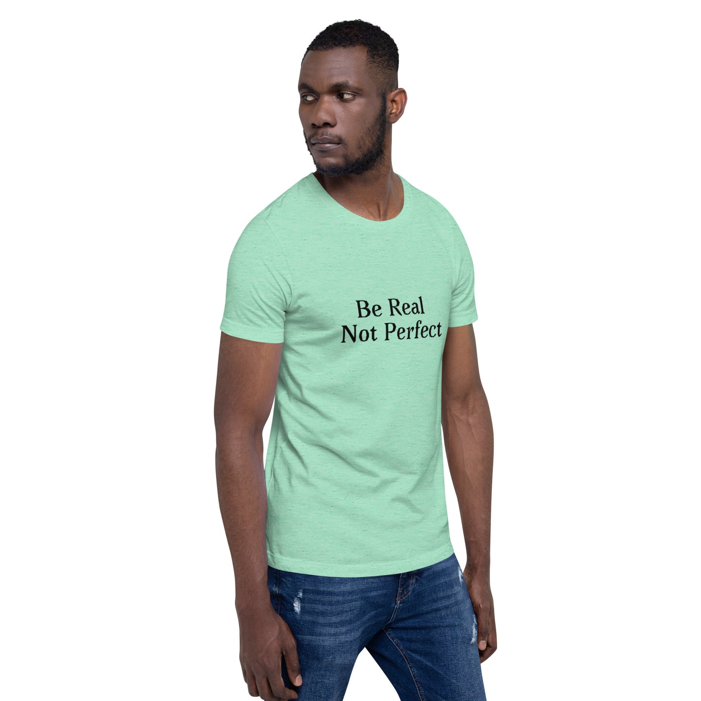 Unisex T-Shirt / Be Real Not Perfect