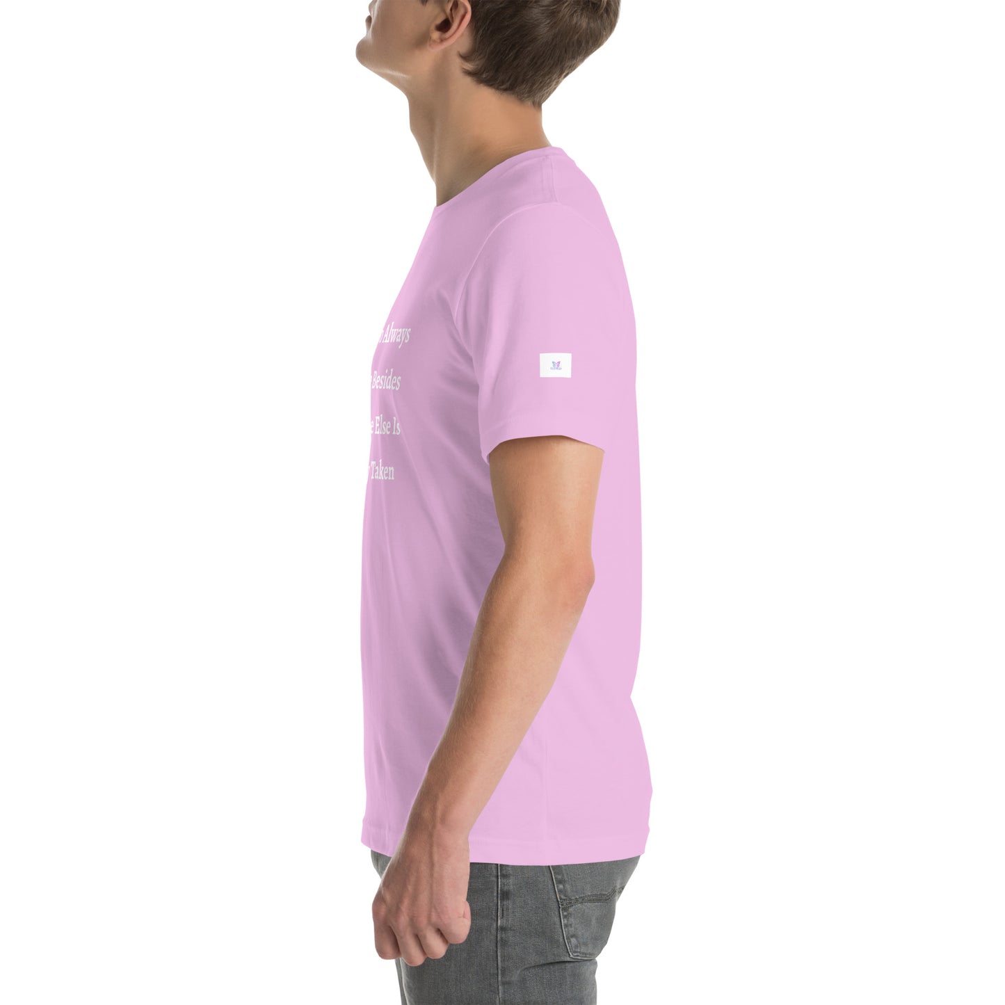 Unisex T-Shirt / I Try To Always Be Myself Besides Everyone Else Is Already Taken