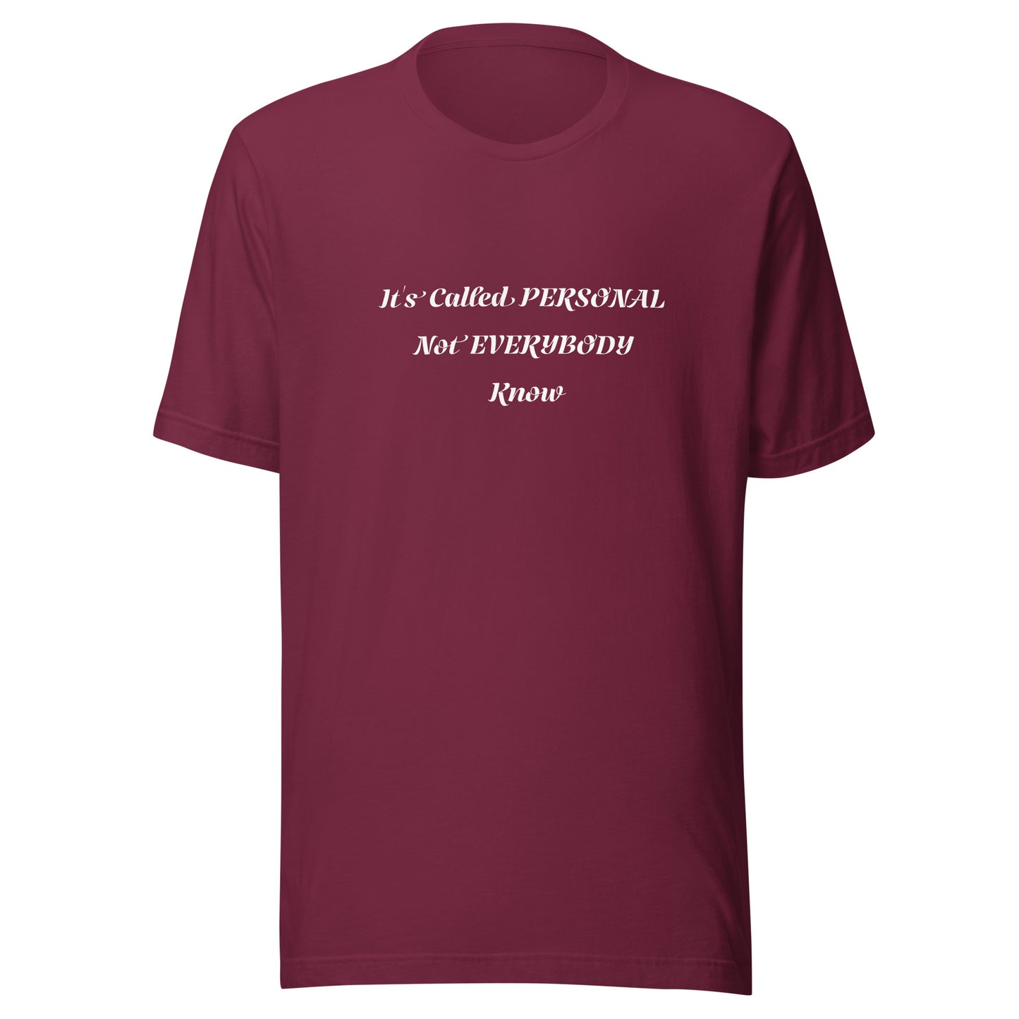 Unisex T-Shirt / It’s Called PERSONAL Not EVERYBODY Know