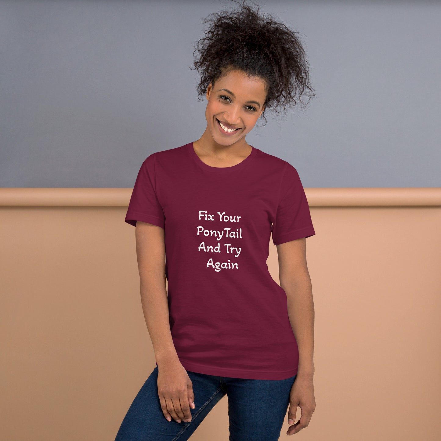 Unisex T-Shirt / Fix Your Pony Tail And Try Again