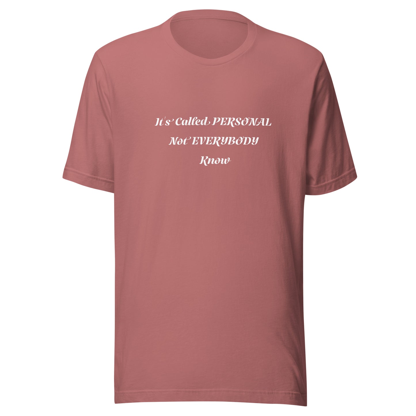 Unisex T-Shirt / It’s Called PERSONAL Not EVERYBODY Know