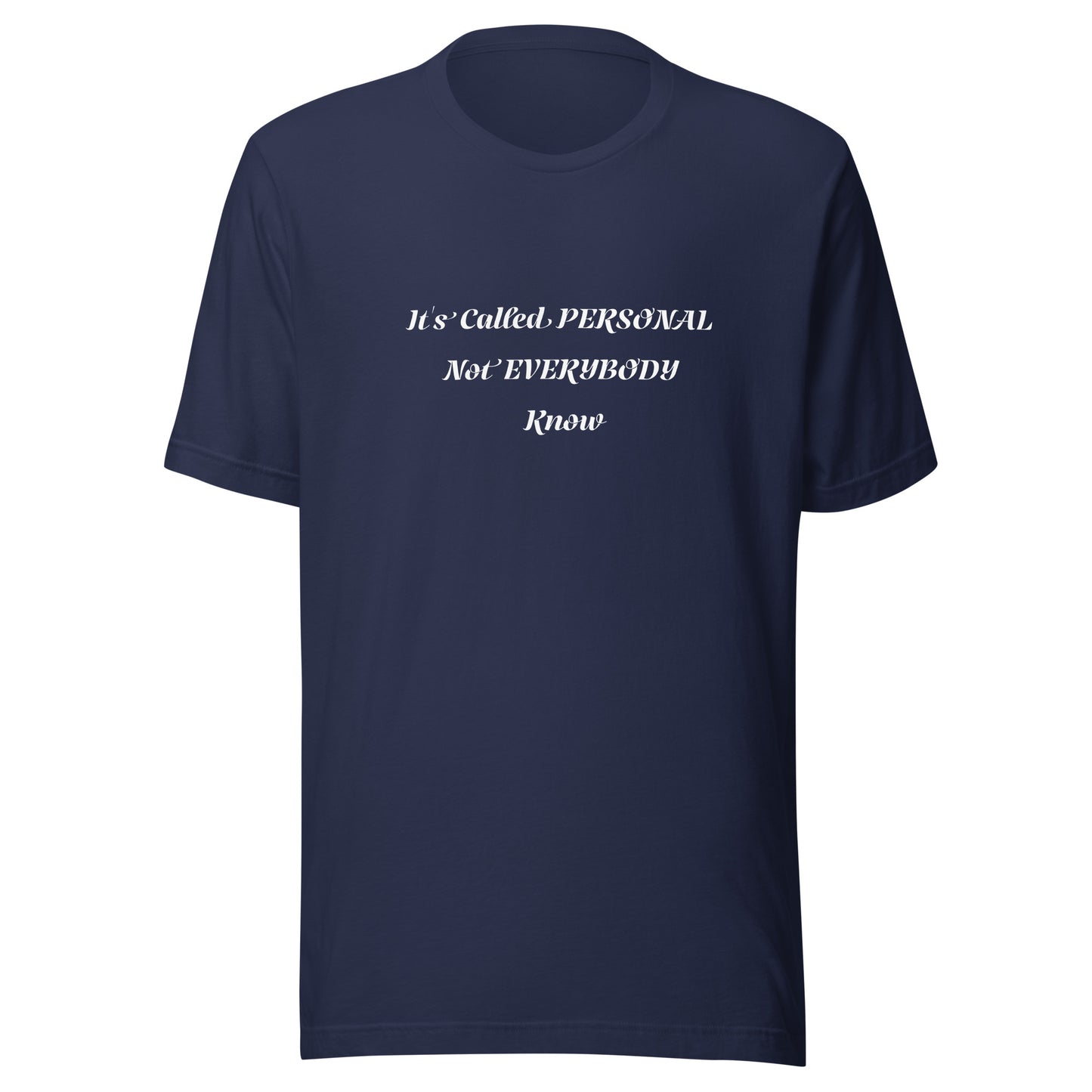 Unisex T-Shirt / It’s Called PERSONAL Not EVERYBODY Know