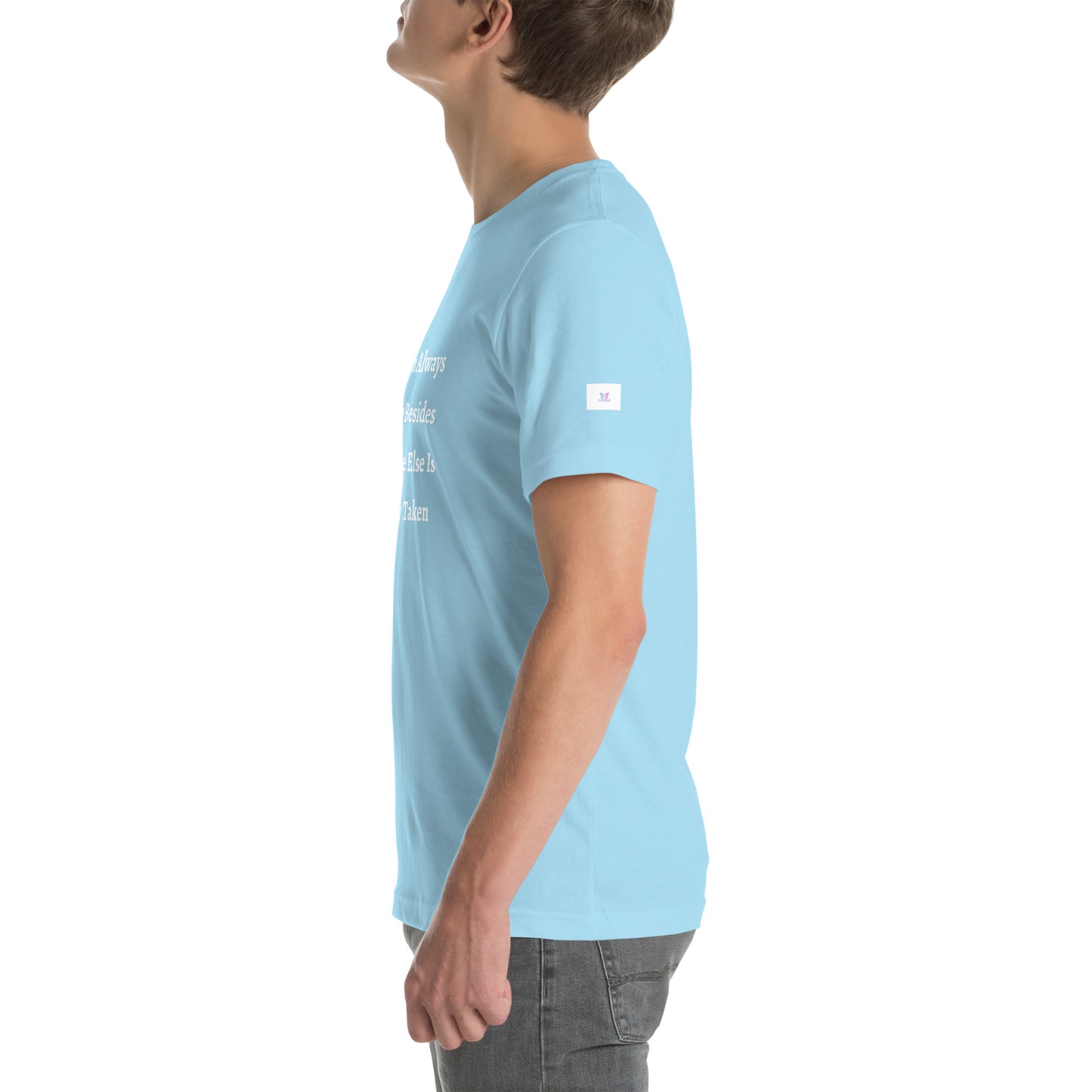 Unisex T-Shirt / I Try To Always Be Myself Besides Everyone Else Is Already Taken