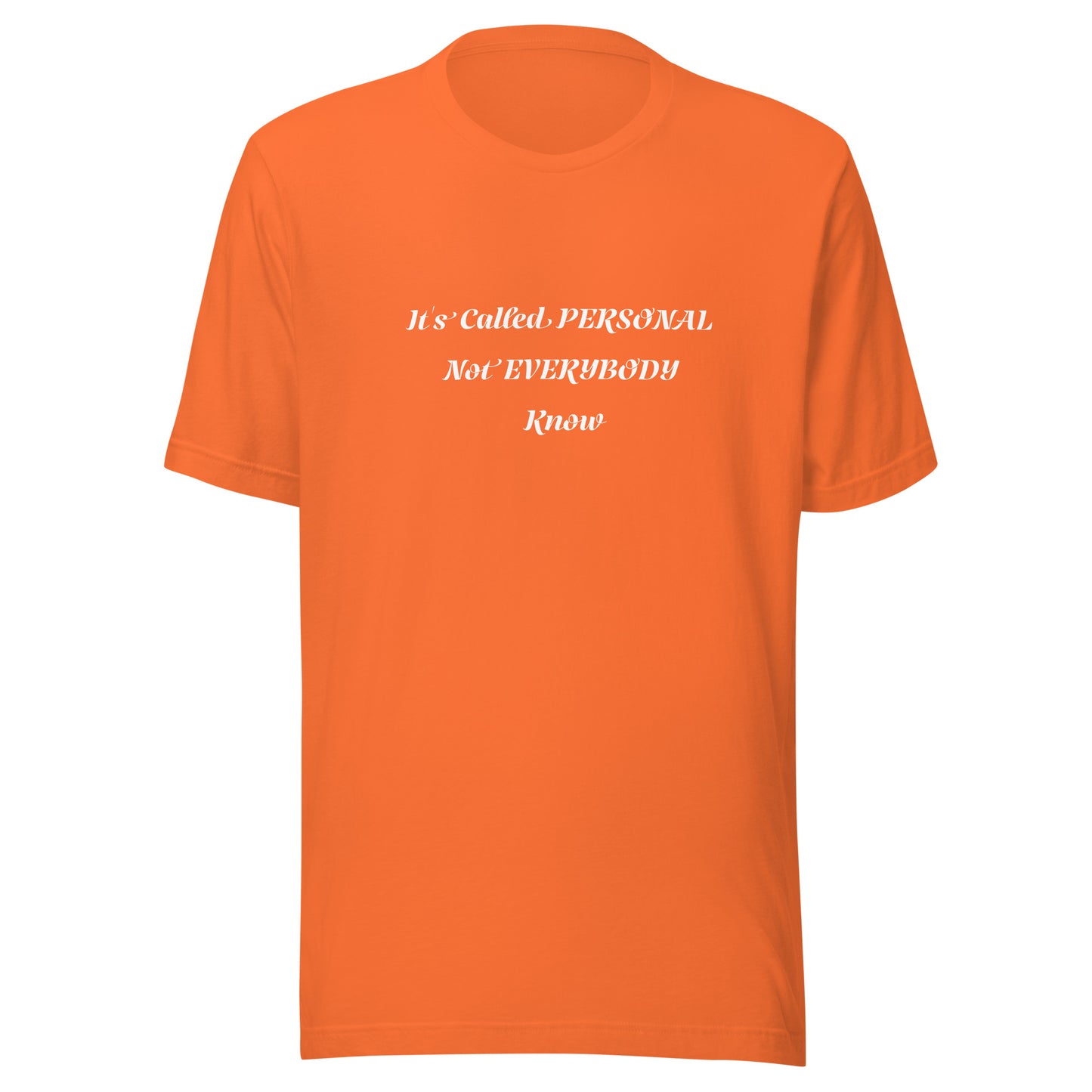 Unisex T-Shirt / It’s Called PERSONAL Not EVERYBODY Know