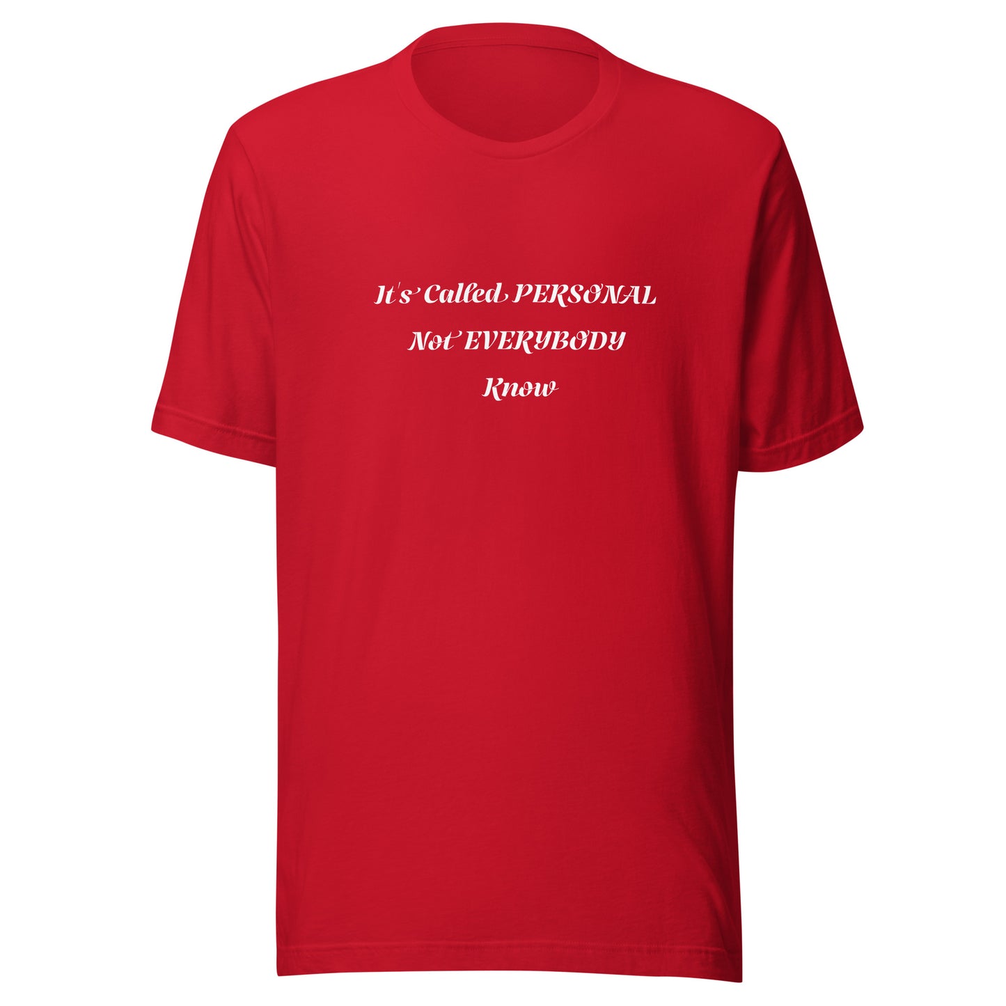 Unisex T-Shirt / It’s Called PERSONAL Not EVERYBODY Know