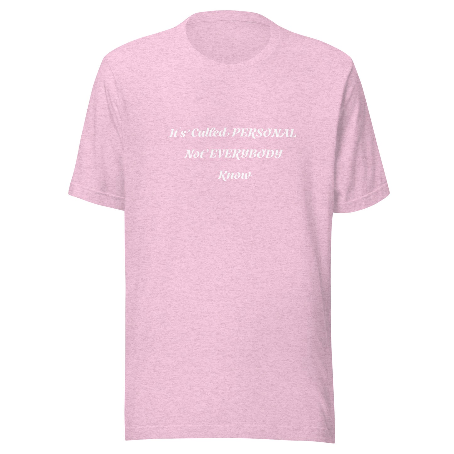 Unisex T-Shirt / It’s Called PERSONAL Not EVERYBODY Know