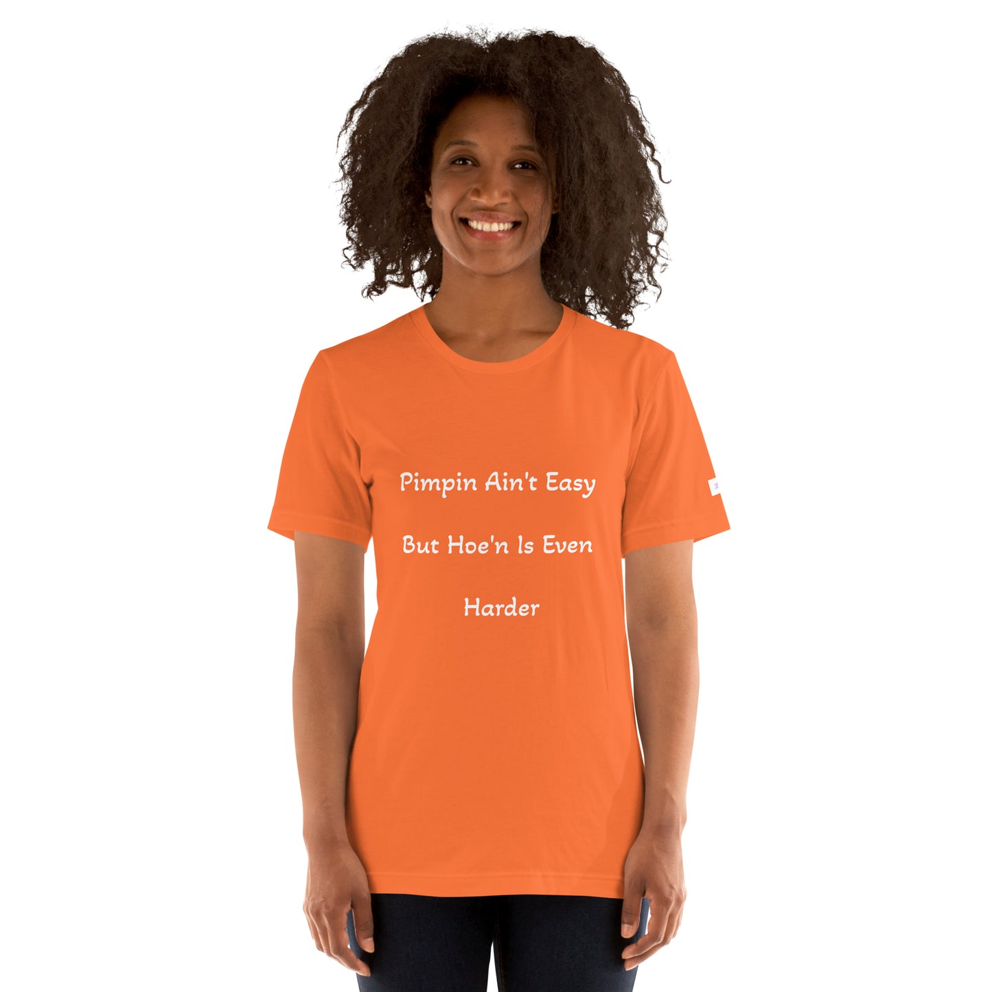 Unisex T-Shirt / Pimpin Ain’t Easy But Hoe’n Is Even Harder