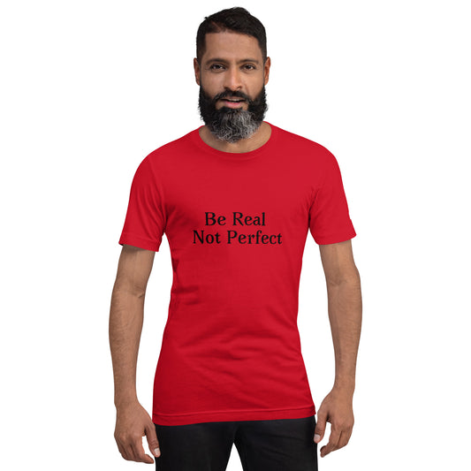 Unisex T-Shirt / Be Real Not Perfect